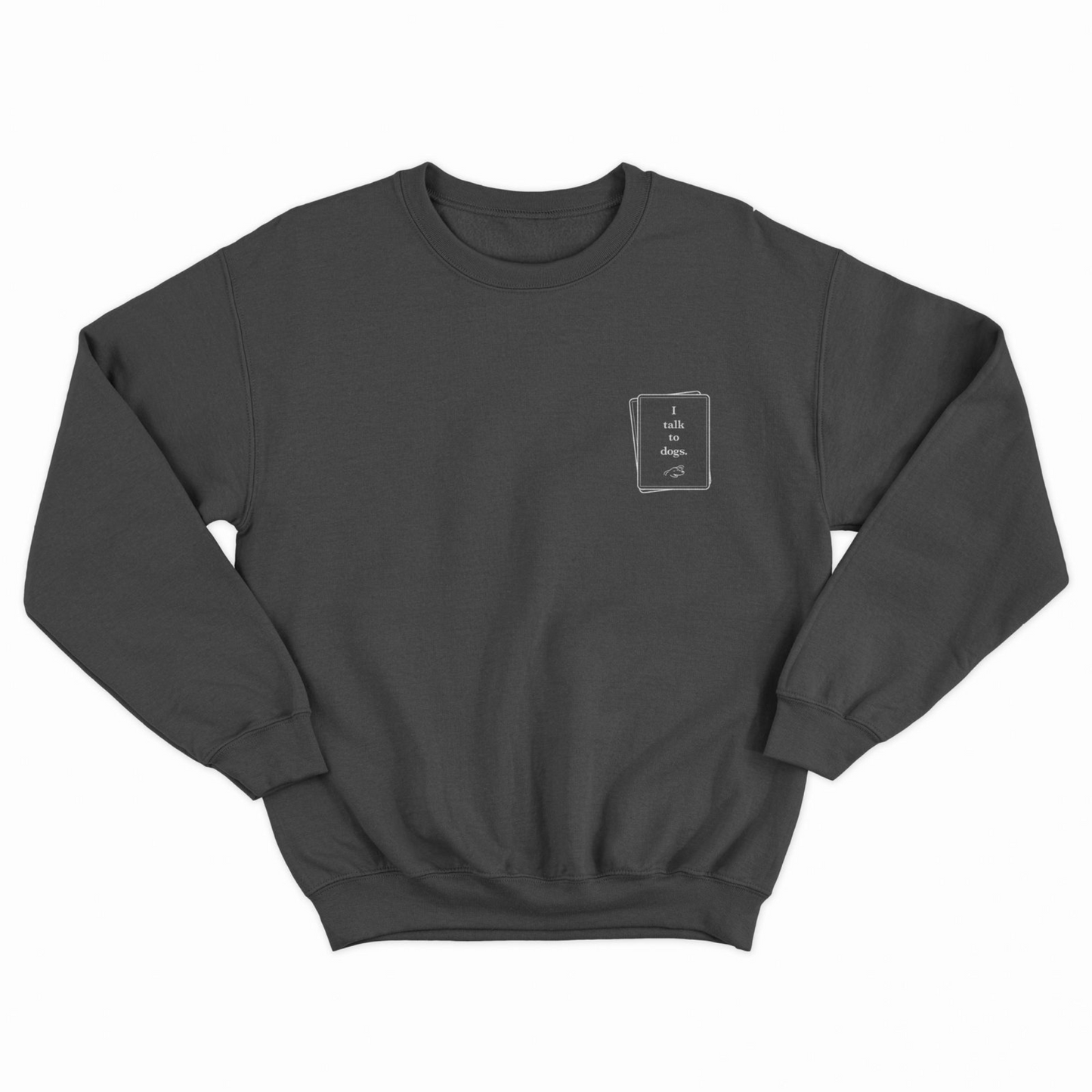 I Talk To Dogs Crewneck