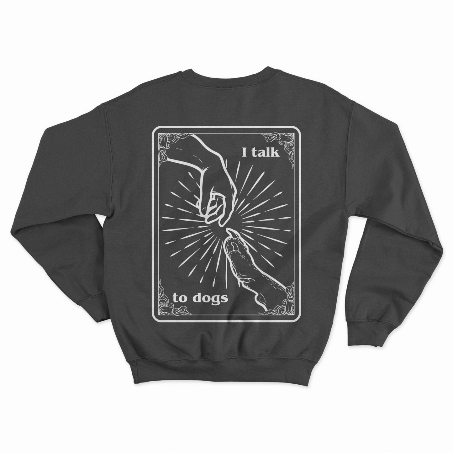 I Talk To Dogs Crewneck